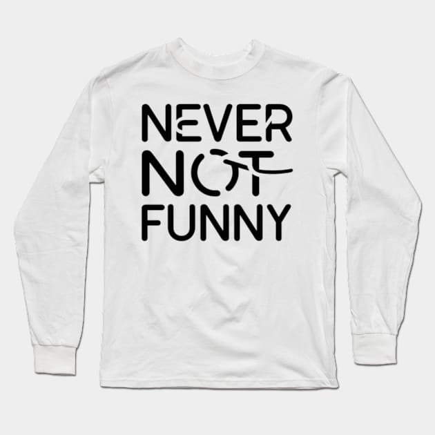 Never not funny Long Sleeve T-Shirt by TshirtMA